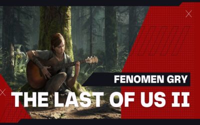 Fenomen The Last of Us Part 2 Dlaczego warto zagrać?