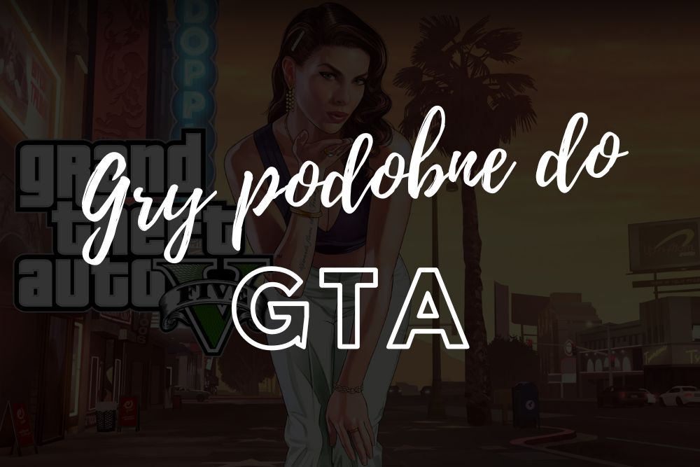 Gry podobne do GTA